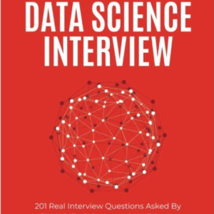 Ace the Data Science Interview: 201 Real Interview Questions Asked By FAANG, Tech Startups, & Wall Street